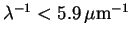 $\lambda^{-1} < 5.9\,\mu {\rm m}^{-1}$