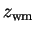 $z_{\rm wm}$