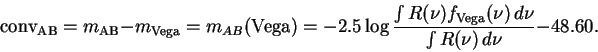 \begin{displaymath}{\rm conv_{AB}} = m_{\rm AB}-m_{\rm Vega} = m_{AB}{\rm (Vega)......t R(\nu) f_{\rm Vega}(\nu)\,d\nu}{\intR(\nu)\,d\nu} -48.60 \:.\end{displaymath}