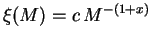 $\xi(M) = c \, M^{-(1+x)}$