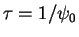 $\tau=1/\psi_0$
