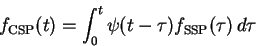 \begin{displaymath}f_{\rm CSP}(t) = \int_0^t \psi(t-\tau) f_{\rm SSP}(\tau)\,d\tau\end{displaymath}