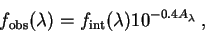 \begin{displaymath}f_{\rm obs}(\lambda)=f_{\rm int}(\lambda) 10^{-0.4 A_{\lambda}}\:,\end{displaymath}